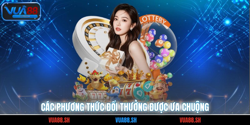 Các phương thức đổi thưởng được ưa chuộng