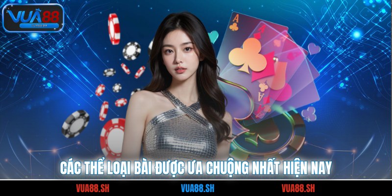 Các thể loại bài được ưa chuộng nhất hiện nay