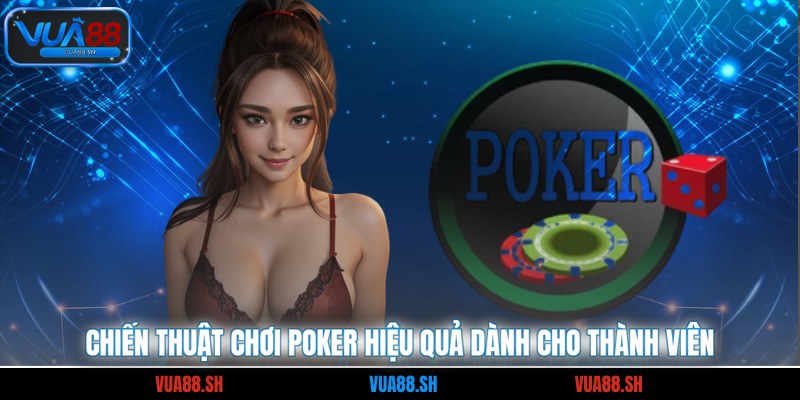 Chiến thuật chơi poker hiệu quả dành cho thành viên