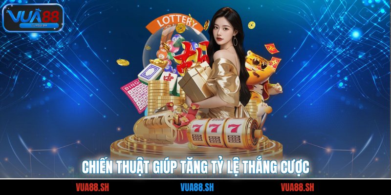 Chiến thuật giúp tăng tỷ lệ thắng cược