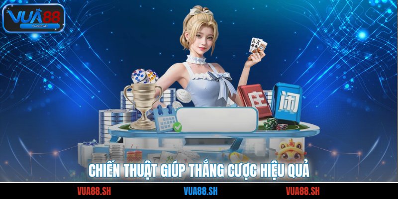 Chiến thuật giúp thắng cược hiệu quả