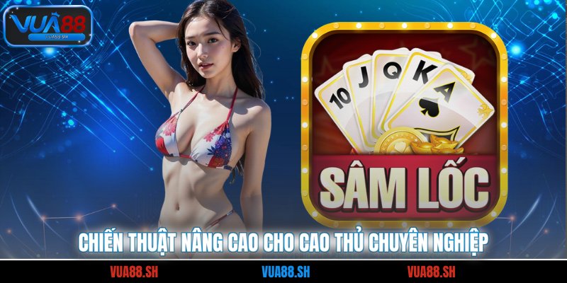 Chiến thuật nâng cao cho cao thủ chuyên nghiệp