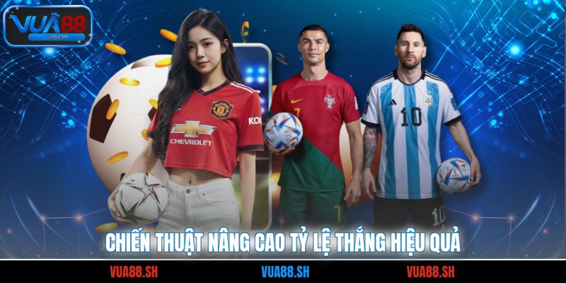 Chiến thuật nâng cao tỷ lệ thắng hiệu quả