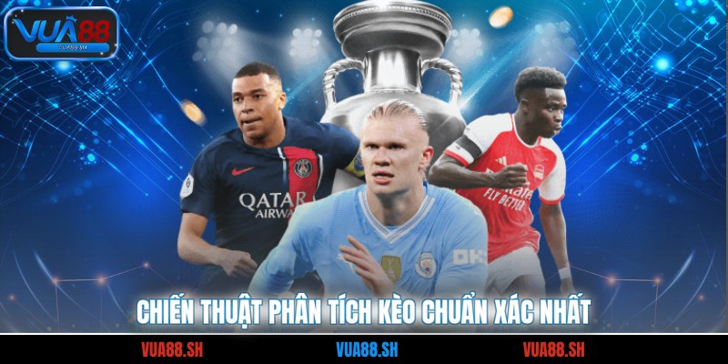 Chiến thuật phân tích kèo chuẩn xác nhất