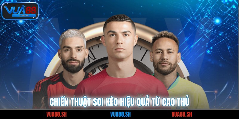 Chiến thuật soi kèo hiệu quả từ cao thủ