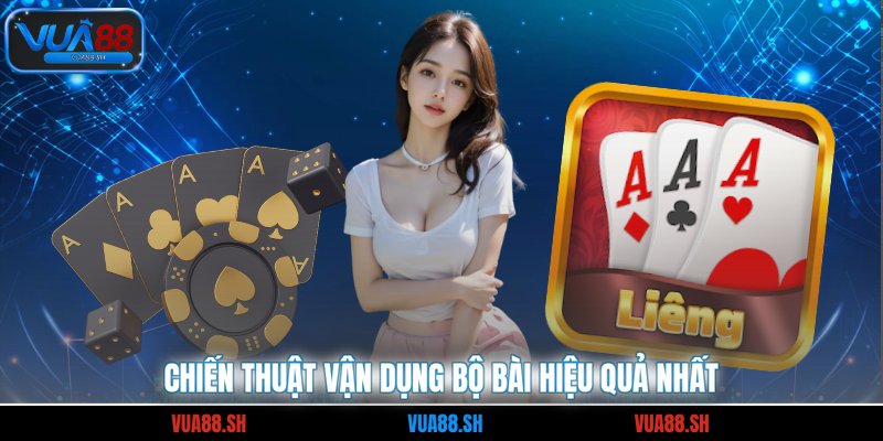 Chiến thuật vận dụng bộ bài hiệu quả nhất