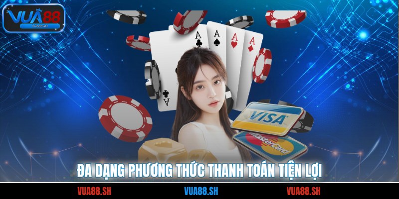 Đa dạng phương thức thanh toán tiện lợi