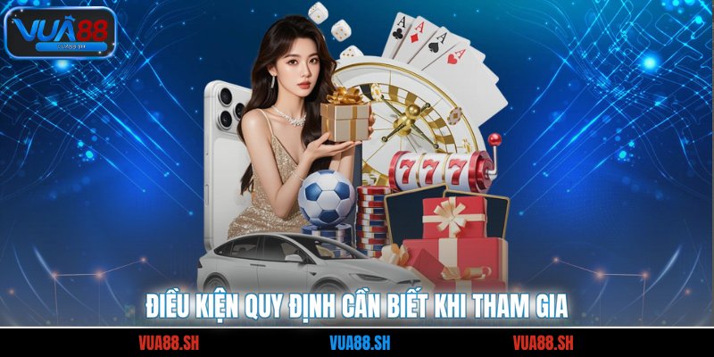 Điều kiện quy định cần biết khi tham gia