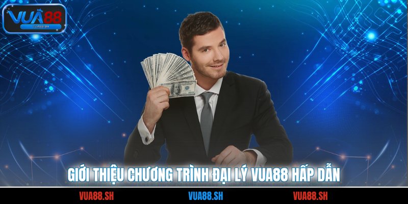 Giới thiệu chương trình đại lý VUA88 hấp dẫn