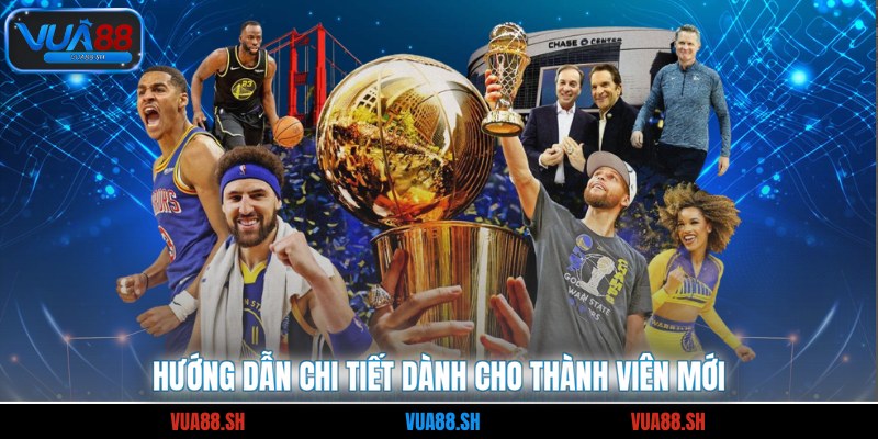 Hướng dẫn chi tiết dành cho thành viên mới