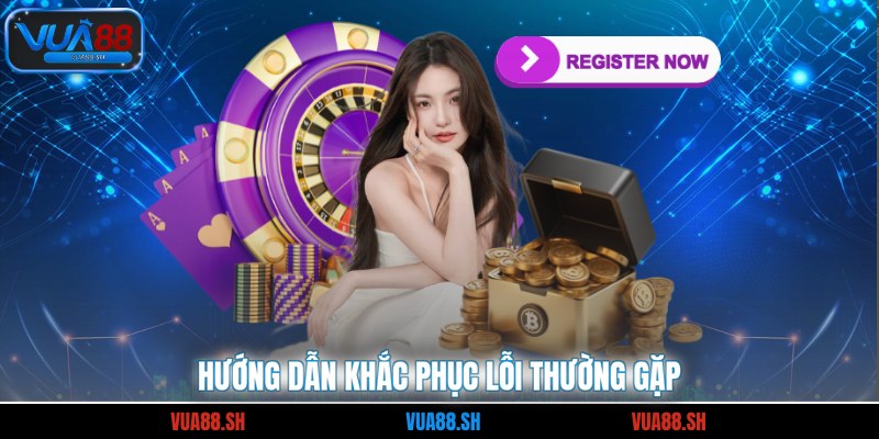 Hướng dẫn khắc phục lỗi thường gặp