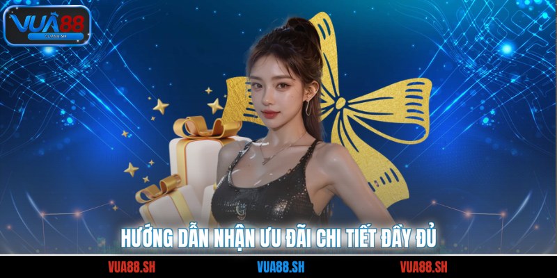 Hướng dẫn nhận ưu đãi chi tiết đầy đủ
