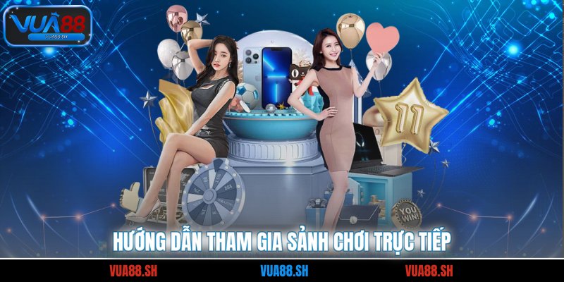Hướng dẫn tham gia sảnh chơi trực tiếp