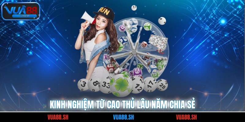 Kinh nghiệm từ cao thủ lâu năm chia sẻ