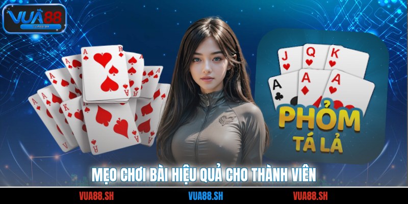 Mẹo chơi bài hiệu quả cho thành viên