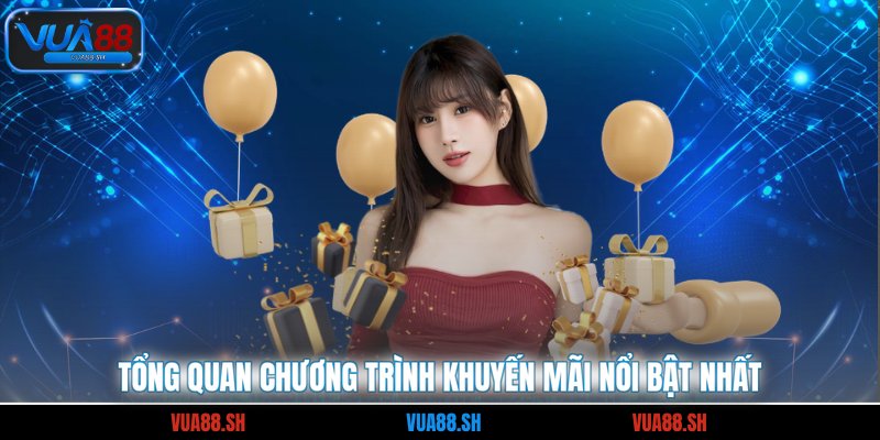 Tổng quan chương trình khuyến mãi nổi bật nhất