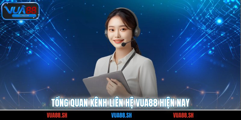 Tổng quan kênh liên hệ VUA88 hiện nay