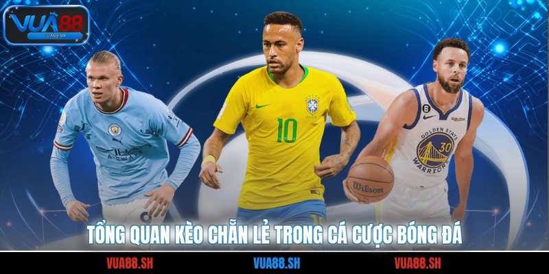 Tổng quan kèo chẵn lẻ trong cá cược bóng đá