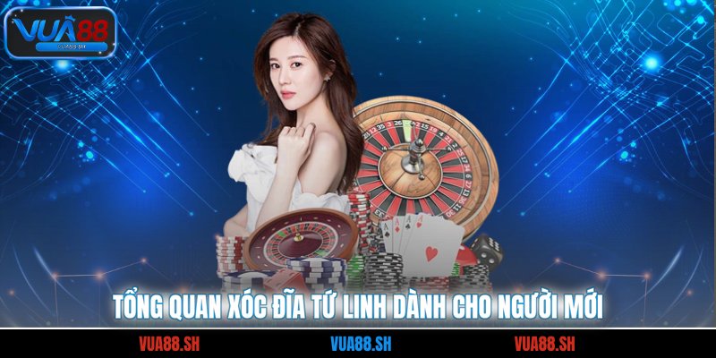 Tổng quan xóc đĩa Tứ Linh dành cho người mới