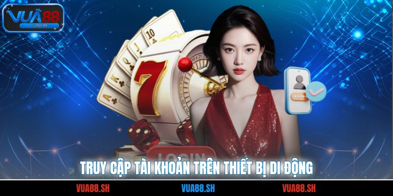 Truy cập tài khoản trên thiết bị di động
