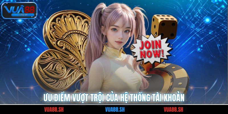 Ưu điểm vượt trội của hệ thống tài khoản