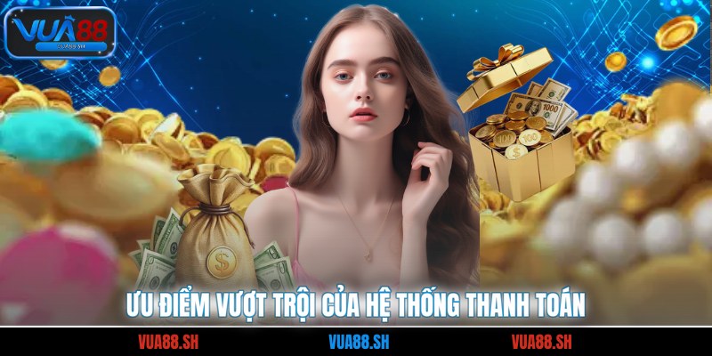 Ưu điểm vượt trội của hệ thống thanh toán